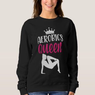 Aerobics Queen Aerobics Instructor Fitness Exercis Sweatshirt
