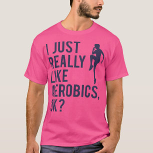 Aerobics Saying Gymnastics Quote Women Girls Gift T-Shirt