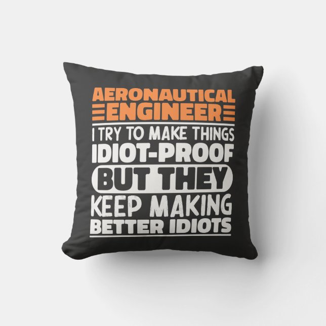 Aeronautical Engineer I Try To Make Things Idiot  Cushion (Front)