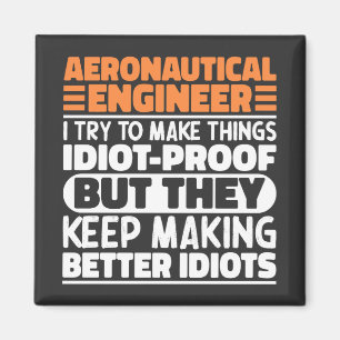 Aeronautical Engineer I Try To Make Things Idiot Magnet