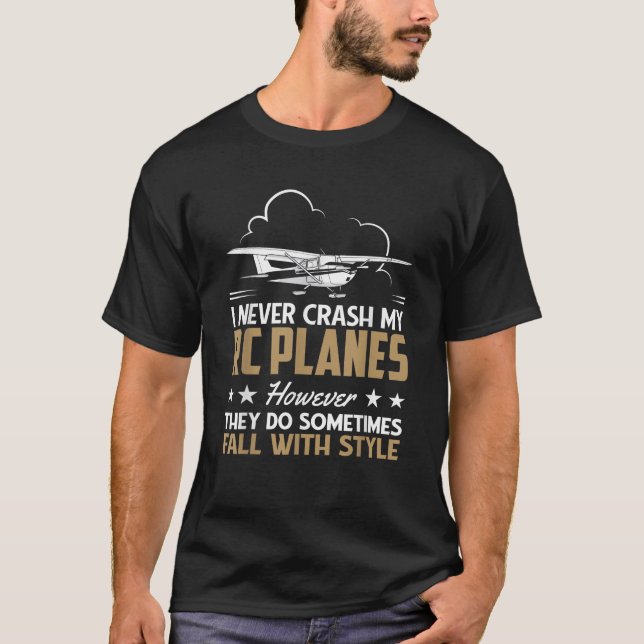 Aeroplane I Never Crash My RC Planes Remote Contro T-Shirt (Front)