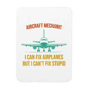 Aeroplane mechanic i can fix aeroplanes but i can' magnet