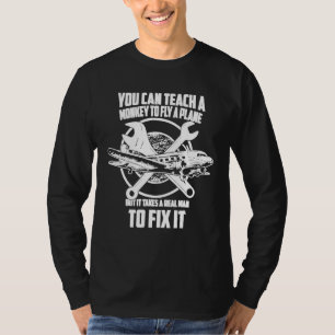 Aeroplane Mechanic Takes A Real Man To Fix It T-Shirt
