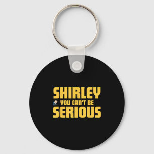 Aeroplane! Movie, Shirley You Cant Be Serious, Shi Key Ring