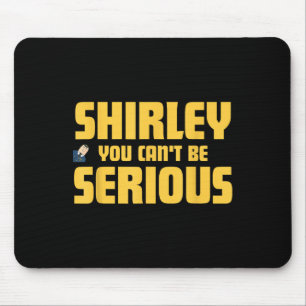 Aeroplane! Movie, Shirley You Cant Be Serious, Shi Mouse Pad