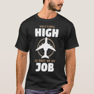 Aeroplane Pilot Aviator Getting High Is Part Of T-Shirt