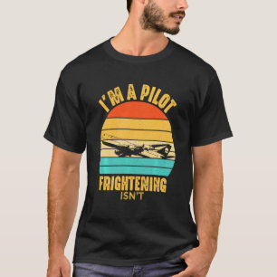 Aeroplane Pilot Frightening Isn It Funny Aviation T-Shirt