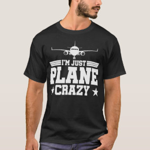 Aeroplane Pilots Just Plane Crazy I'm Just Plane C T-Shirt