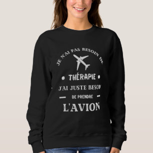 Aeroplane Therapy Humour Aeroplane Pilot Men Women Sweatshirt
