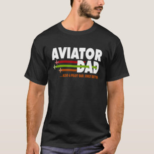 Aerospace Aviator Dad Also A Pilot Only Better T-Shirt