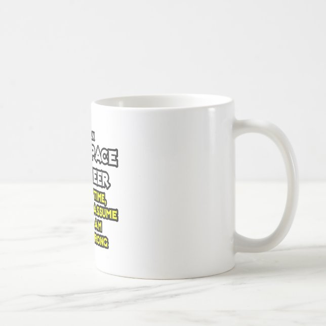 Aerospace Engineer...Assume I Am Never Wrong Coffee Mug (Right)