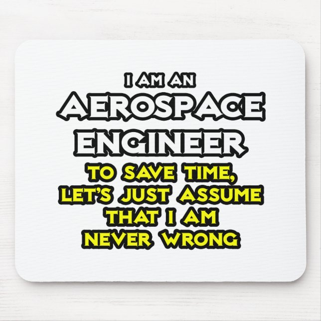 Aerospace Engineer...Assume I Am Never Wrong Mouse Pad (Front)