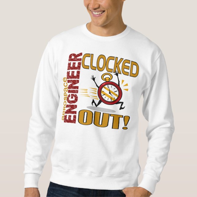Aerospace Engineer Clocked Out Sweatshirt (Front)