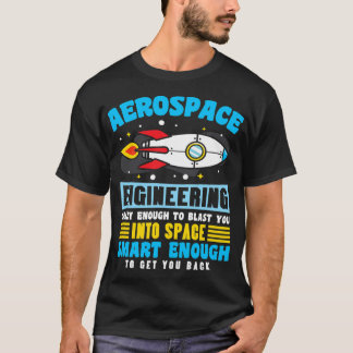 Aerospace Engineer crazy enough to blast you into T-Shirt