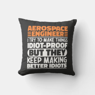 Aerospace Engineer I Try To Make Things Idiot Cool Cushion