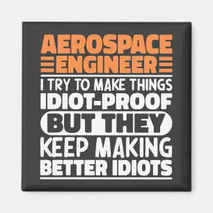 Aerospace Engineer I Try To Make Things Idiot Cool Magnet