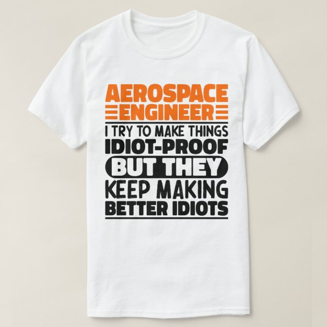 Aerospace Engineer I Try To Make Things Idiot Cool T-Shirt (Design Front)