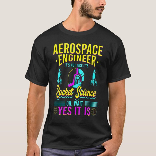 Aerospace Engineer It's Like Rocket Science T-Shirt (Front)