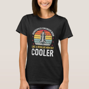Aerospace Engineer Mum Funny Space Engineering T-Shirt