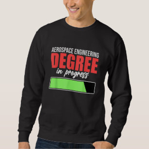 Aerospace Engineering Degree In Progress Engineer  Sweatshirt