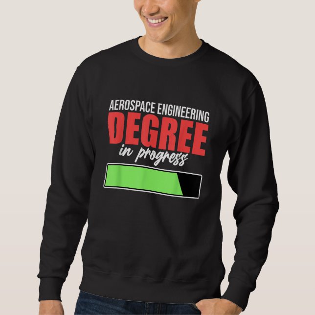 Aerospace Engineering Degree In Progress Engineer  Sweatshirt (Front)