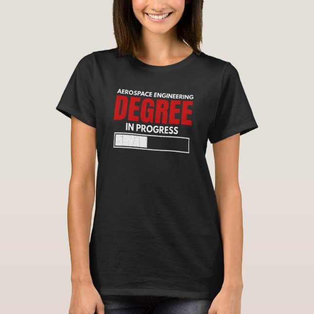 Aerospace Engineering Degree In Progress Graphic T-Shirt (Front)