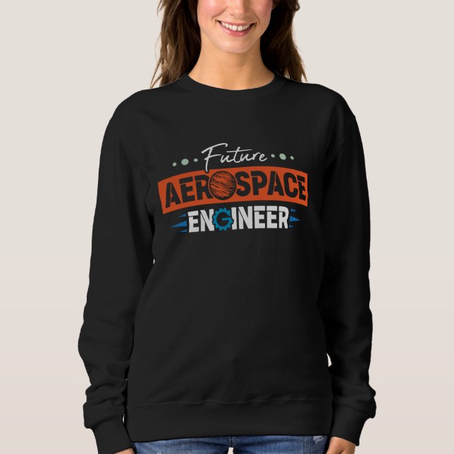 Aerospace Engineering Future Aerospace Engineer Sweatshirt (Front)