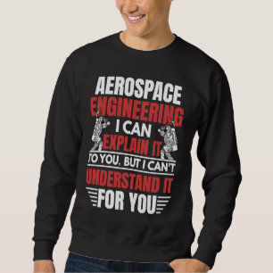 Aerospace Engineering I Can Explain  Engineer Grap Sweatshirt