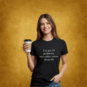 aesthetic outfit quote 99 problems coffee solves T-Shirt