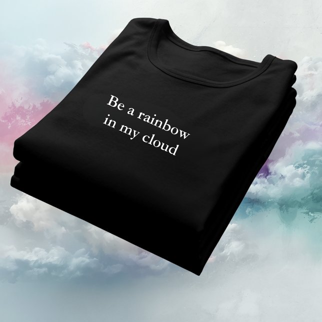 aesthetic outfit quote Be a rainbow in my cloud T-Shirt (Creator Uploaded)