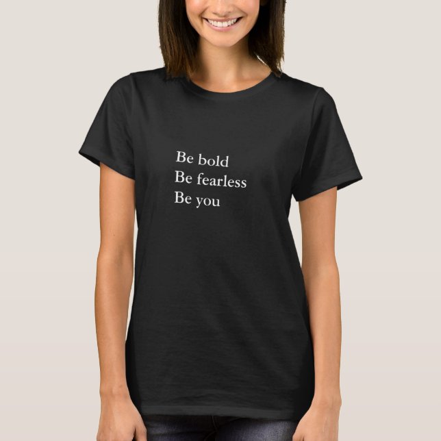 aesthetic outfit quote Be bold be fearless be you T-Shirt (Front)