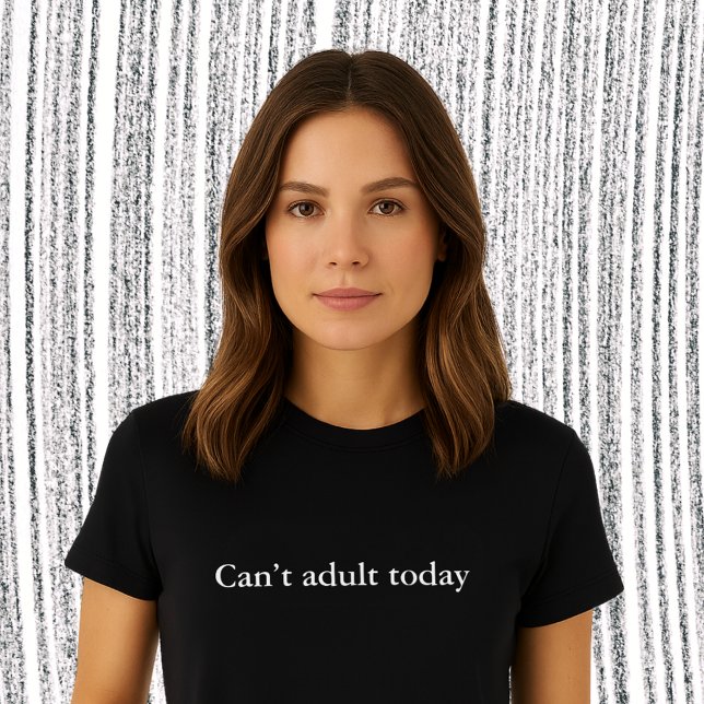 aesthetic outfit quote Can’t adult today T-Shirt (Creator Uploaded)
