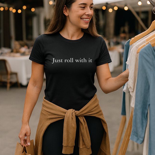 aesthetic outfit quote Just roll with it T-Shirt (Creator Uploaded)