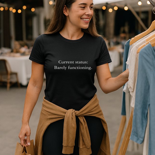 aesthetic outfit quote status: Barely functioning T-Shirt (Creator Uploaded)