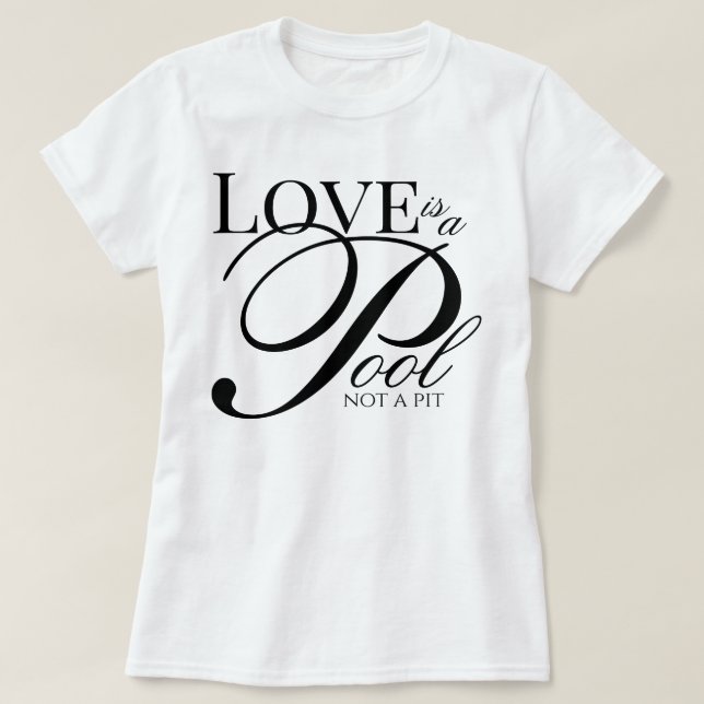 Aesthetic script Love Is A Pool Not A Pit devotion T-Shirt (Design Front)