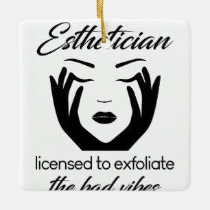 Aesthetician Licensed To Exfoliate Ceramic Ornament