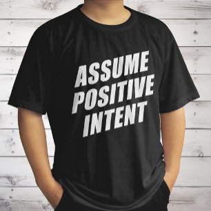 Affirmation Message Mantra Assume Positive Intent  T-Shirt