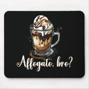 Affogato, bro?, Italian Coffee Drink Barista Mouse Pad