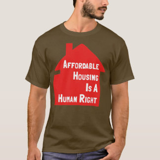 Affordable Housing Is A Human Right T-Shirt