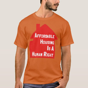 Affordable Housing Is A Human Right T-Shirt
