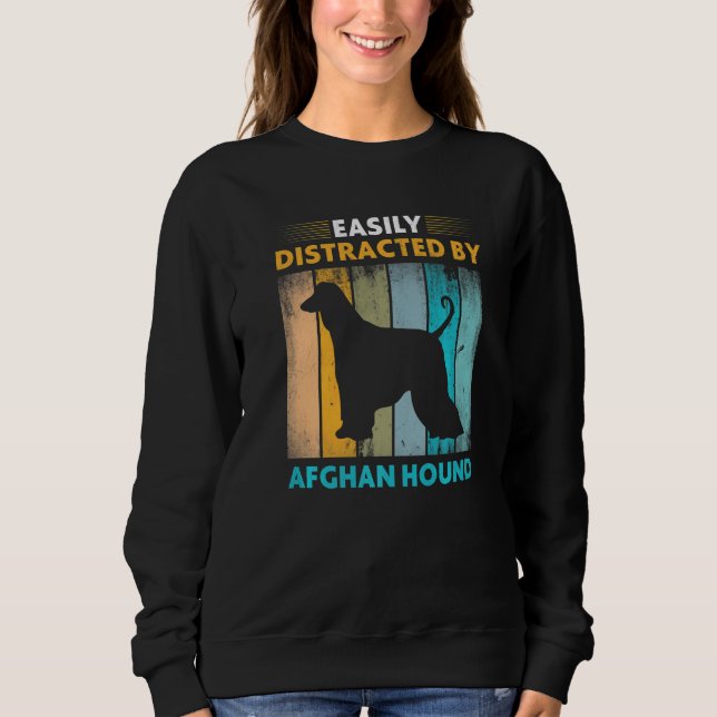Afghan Hound  Easily Distracted by Dogs Sweatshirt (Front)