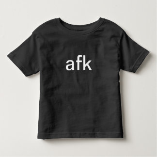 afk - away from keyboard in white typography toddler T-Shirt