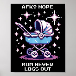 Afk Nope. Mum Never Logs Out Pixel Gamer Mum Life  Poster
