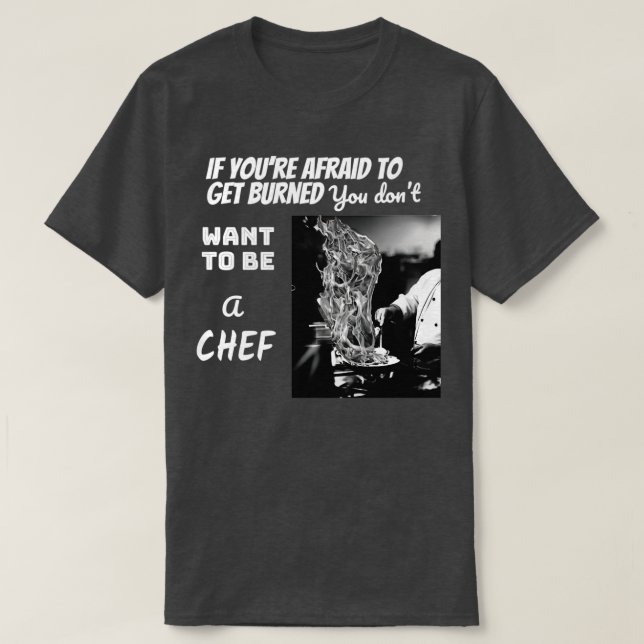 Afraid of fire Not a CHEF  T-Shirt (Design Front)