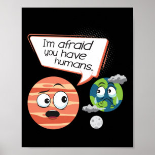 Afraid You Have Humans - Environmental Protection  Poster