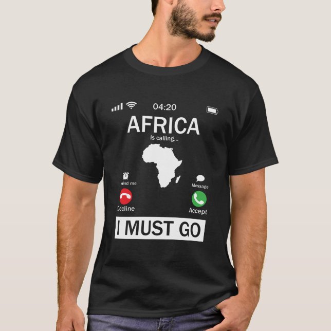 Africa Is Calling And I Must Go Funny Phone Screen T-Shirt (Front)