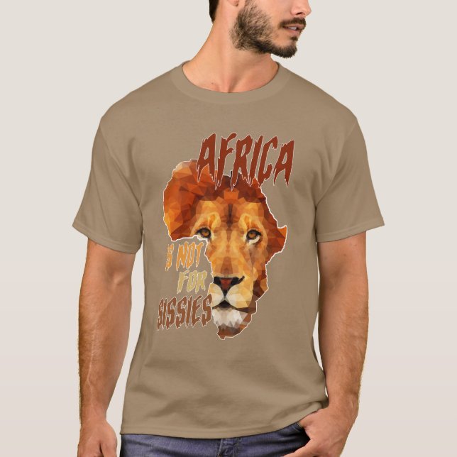 Africa is not for sissies design T-Shirt (Front)
