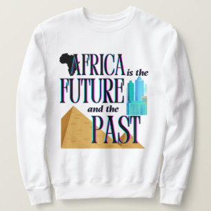 Africa is The Future & The Past    Sweatshirt