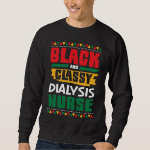 African American Black & Classy Dialysis Nurse Bla Sweatshirt