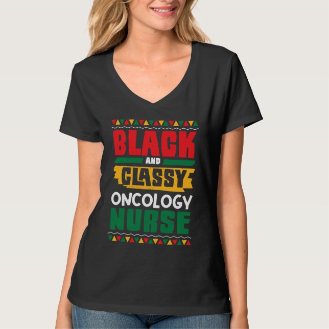 African American Black & Classy Oncology Nurse Bla T-Shirt (Front)